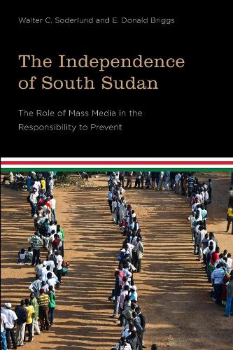 Бумажная книга «The Independence of South Sudan: The Role of Mass Media in the Responsibility to Prevent», авторов Э. Дональд Бриггс, Уолтер С. Содерлунд - фото №1