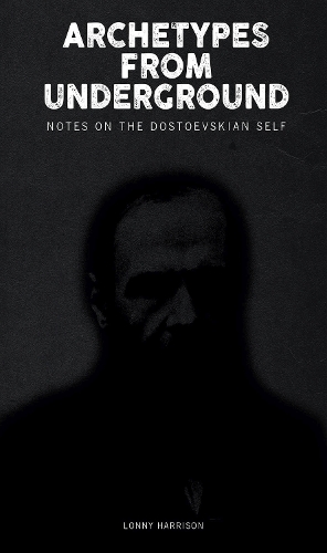 Паперова книга «Archetypes from Underground: Notes on the Dostoevskian Self», автор Лонні Гаррісон - фото №1