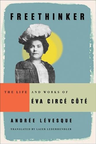 Паперова книга «Freethinker: The Life and Works of Éva Circé-Côté», автор Андре Левеск - фото №1