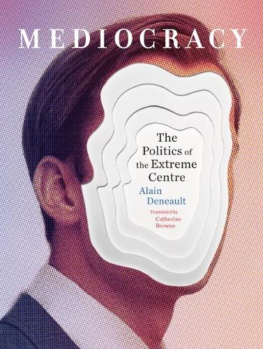 Бумажная книга «Mediocracy: The Politics of the Extreme Centre», автор Ален Дено - фото №1