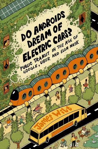 Бумажная книга «Do Androids Dream of Electric Cars?: Public Transit in the Age of Google, Uber, and Elon Musk», автор Джеймс Уилт - фото №1