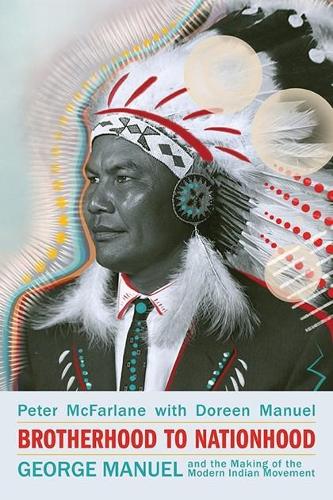 Бумажная книга «Brotherhood to Nationhood: George Manuel and the Making of the Modern Indian Movement», автор Питер Макфарлейн - фото №1