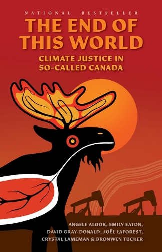 Бумажная книга «The End of This World: Climate Justice in So-Called Canada», авторов Анжель Алук, Бронвен Такер, Кристал Ламеман, Эмили Итон, Жоэль Лафорест - фото №1