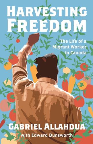 Паперова книга «Harvesting Freedom: The Life of a Migrant Worker in Canada», авторів Едвард Дансворт, Габріель Аллахдуа - фото №1