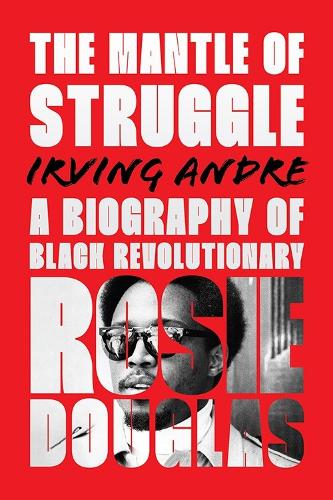 Бумажная книга «The Mantle of Struggle: A Biography of Black Revolutionary Rosie Douglas», автор Ирвин Анфре - фото №1