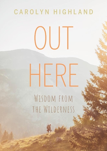 Паперова книга «Out Here: Wisdom from the Wilderness», автор Керолін Хайленд - фото №1