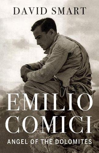 Бумажная книга «Emilio Comici: Angel of the Dolomites: Passion, Pitons, Politics and the First Big Walls», автор Дэвид Смарт - фото №1