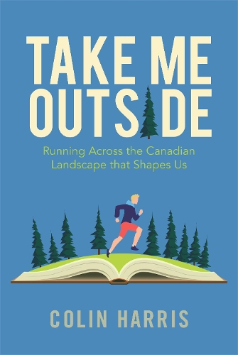 Паперова книга «Take Me Outside: Running Across the Canadian Landscape That Shapes Us», автор Колін Гарріс - фото №1