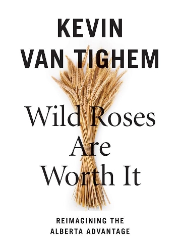 Бумажная книга «Wild Roses Are Worth It: Alberta Reconsidered», автор Кевин Ван Тигем - фото №1