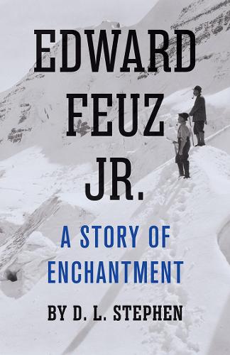 Паперова книга «Edward Feuz Jr.: A Story of Enchantment», автор Д. Л. Стівен - фото №1