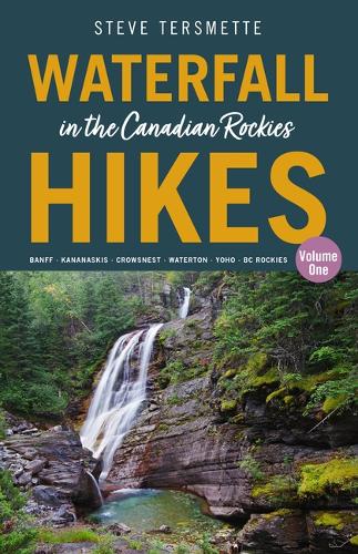 Бумажная книга «Waterfall Hikes in the Canadian Rockies – Volume 1: Banff – Kananaskis – Crowsnest – Waterton – Yoho – BC Rockies», автор Стив Терсметт - фото №1
