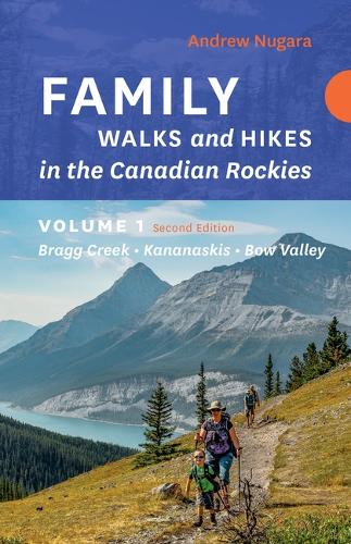 Бумажная книга «Family Walks & Hikes Canadian Rockies – 2nd Edition, Volume 1: Bragg Creek – Kananaskis – Bow Valley», автор Эндрю Нугара - фото №1