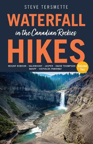 Бумажная книга «Waterfall Hikes in the Canadian Rockies Volume 2: Mount Robson, Jasper, David Thompson Country, Icefields Parkway, Banff», автор Стив Терсметт - фото №1