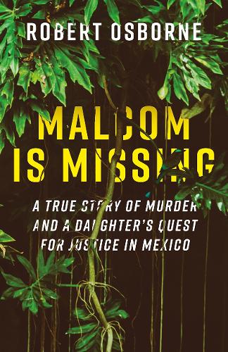 Паперова книга «Malcom is Missing: A Daughter's Journey to Uncover Corruption and Truth in Mexico», автор Роберт Осборн - фото №1