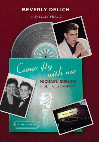 Бумажная книга «Come Fly with Me: Michael Bublé's Rise to Stardom, a Memoir», автор Беверли Делич - фото №1