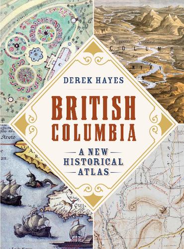 Паперова книга «British Columbia: A New Historical Atlas», автор Дерек Хейс - фото №1