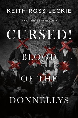 Бумажная книга «Cursed! Blood of the Donnellys: A Novel Based on a True Story», автор Кит Росс Леки - фото №1