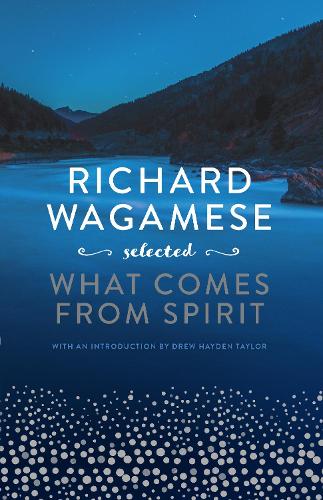 Паперова книга «Richard Wagamese Selected: What Comes from Spirit», автор Річард Вагамесе - фото №1