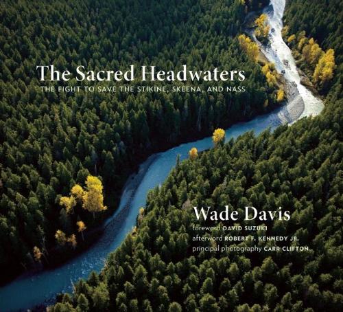Бумажная книга «The Sacred Headwaters: The Fight to Save the Stikine, Skeena, and Nass», автор Уэйд Дэвис - фото №1