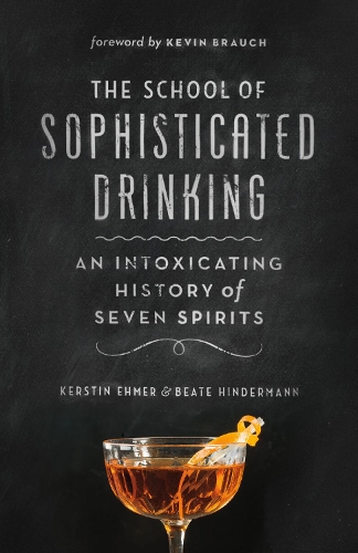 Бумажная книга «The School of Sophisticated Drinking: An Intoxicating History of Seven Spirits», авторов Беата Хиндерманн, Керстин Эмер - фото №1