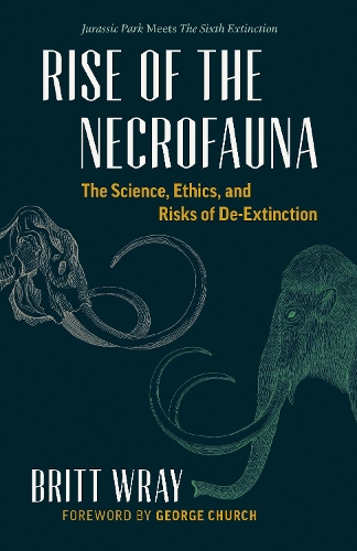 Бумажная книга «Rise of the Necrofauna: The Science, Ethics, and Risks of De-Extinction», автор Бритт Врэй - фото №1