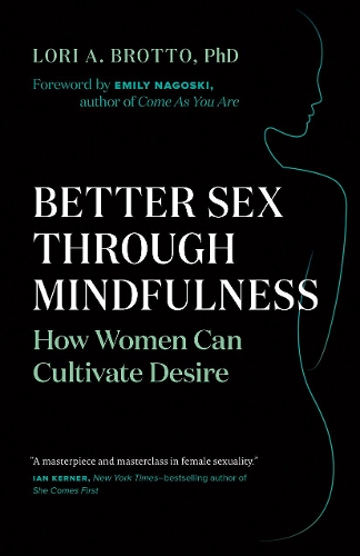 Бумажная книга «Better Sex Through Mindfulness: How Women Can Cultivate Desire», автор Лори А. Бротто - фото №1