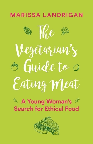Бумажная книга «The Vegetarian's Guide to Eating Meat: A Young Woman's Search for Ethical Food», автор Марисса Ландриган - фото №1
