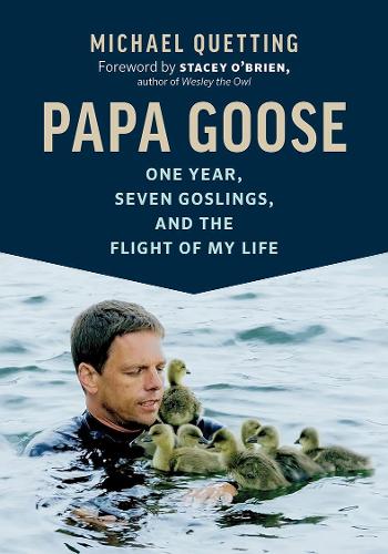 Бумажная книга «Papa Goose: One Year, Seven Goslings, and the Flight of My Life», автор Майкл Кеттинг - фото №1