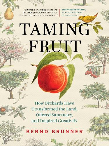 Бумажная книга «Taming Fruit: How Orchards Have Transformed the Land, Offered Sanctuary, and Inspired Creativity», автор Бернд Бруннер - фото №1