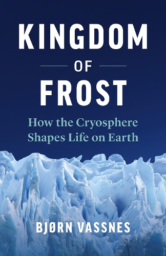 Бумажная книга «Kingdom of Frost: How the Cryosphere Shapes Life on Earth», автор Бьорн Васснес - фото №1