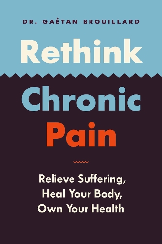 Бумажная книга «Rethink Chronic Pain: Relieve Suffering, Heal Your Body, Own Your Health», автор Гаэтан Бруйяр - фото №1