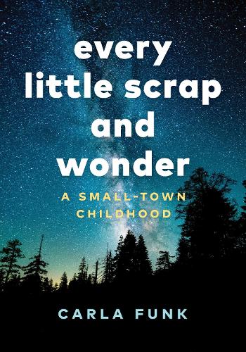 Бумажная книга «Every Little Scrap and Wonder: A Small-Town Childhood», автор Карла Фанк - фото №1