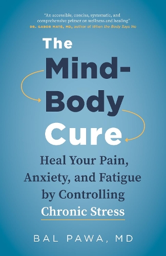 Бумажная книга «The Mind-Body Cure: Heal Your Pain, Anxiety, and Fatigue by Controlling Chronic Stress», автор Бал Пава - фото №1