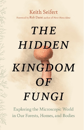 Бумажная книга «Hidden Kingdom: The Surprising Story of Fungi and Our Forests, Homes, and Bodies», автор Кит Сейферт - фото №1