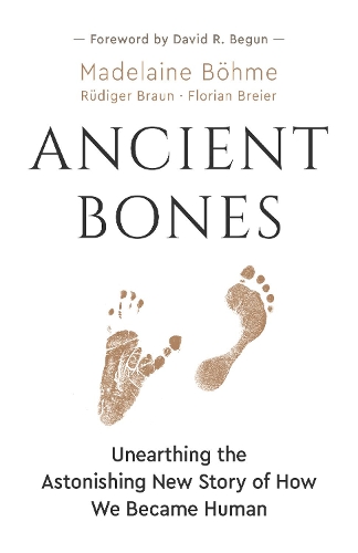 Паперова книга «Ancient Bones: Unearthing the Astonishing New Story of How We Became Human», авторів Флоріан Брайер, Мадлен Бьоме, Рюдіґер Браун - фото №1