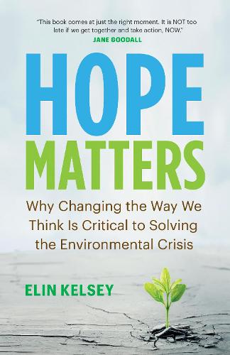 Бумажная книга «Hope Matters: Why Changing the Way We Think Is Critical to Solving the Environmental Crisis», автор Элин Келси - фото №1