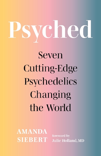 Бумажная книга «Psyched: Seven Cutting-Edge Psychedelics Changing the World», автор Аманда Сиберт - фото №1