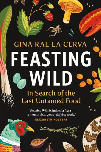 Бумажная книга «Feasting Wild: In Search of the Last Untamed Food», автор Джина Рэй Ла Серва - фото №1