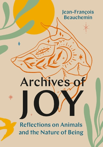 [object Object] «Archives of Joy: Reflections on Animals and the Nature of Being», автор Жан-Франсуа Бошемін - фото №1