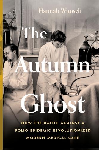 Бумажная книга «The Autumn Ghost: How the Battle Against a Polio Epidemic Revolutionized Modern Medical Care», автор Ханна Вунш - фото №1