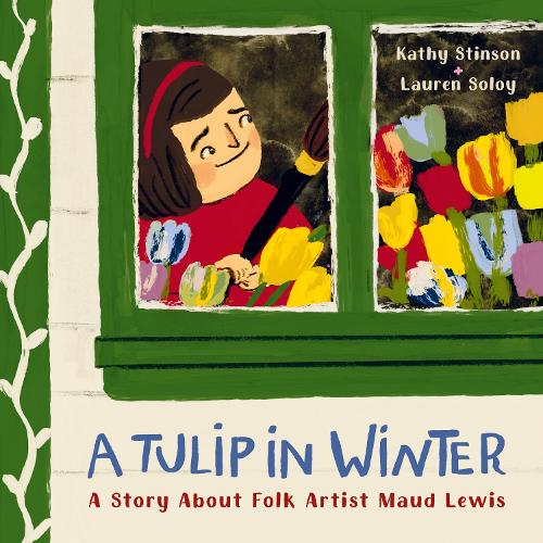 Бумажная книга «A Tulip in Winter: A Story About Maud Lewis», автор Кэти Стинсон - фото №1