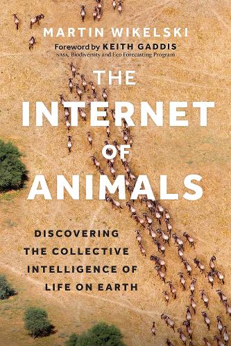 [object Object] «The Internet of Animals: Discovering the Collective Intelligence of Life on Earth», автор Мартін Вікельські - фото №1