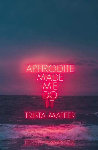Бумажная книга «Aphrodite Made Me Do It», автор Триста Матир - фото №1