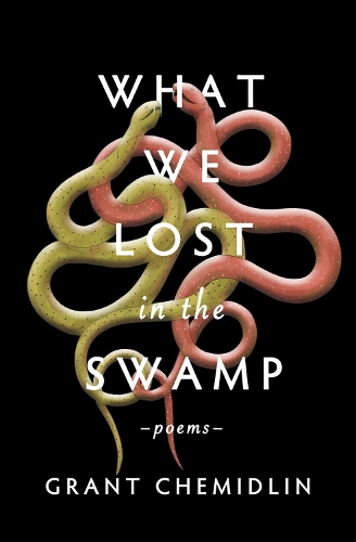 Бумажная книга «What We Lost in the Swamp: Poems», автор Грант Чемидлин - фото №1