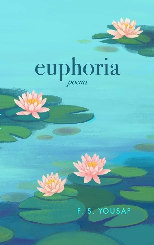 Бумажная книга «Euphoria: Poems on Love, Faith, and Beauty (Expanded)», автор Ф. С. Юсаф - фото №1