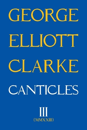 Паперова книга «Canticles III: MMXXIII», автор Джордж Елліотт Кларк - фото №1
