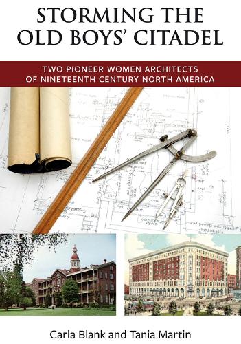 Бумажная книга «Storming the Old Boys' Citadel: Two Pioneer Women Architects of Nineteenth Century North America», авторов Карла Бланк, Таня Мартин - фото №1