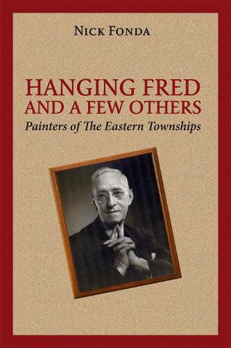 Бумажная книга «Hanging Fred and a Few Others: Painters of the Eastern Townships», автор Ник Фонда - фото №1