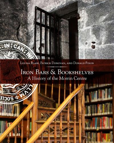 Паперова книга «Iron Bars And Bookshelves: A History of the Morrin Centre», авторів Дональд Файсон, Луїза Блер, Патрік Донован - фото №1