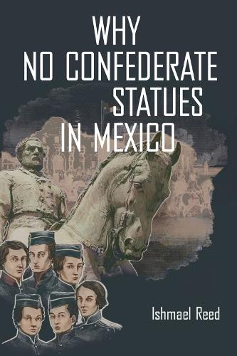 Паперова книга «Why No Confederate Statues in Mexico», автор Ішмаель Рід - фото №1